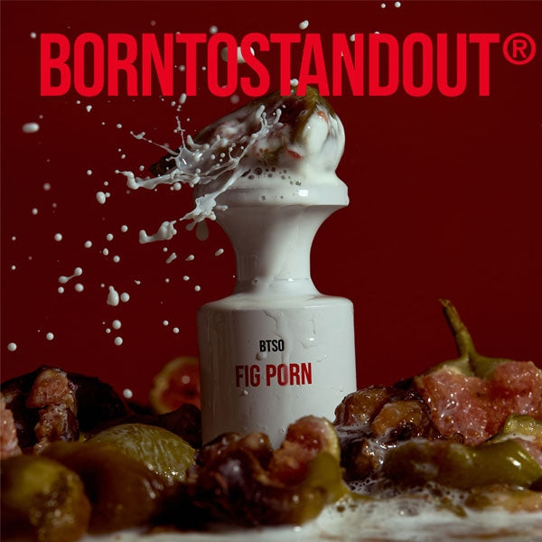 BORNTOSTANDOUT - Fig Porn